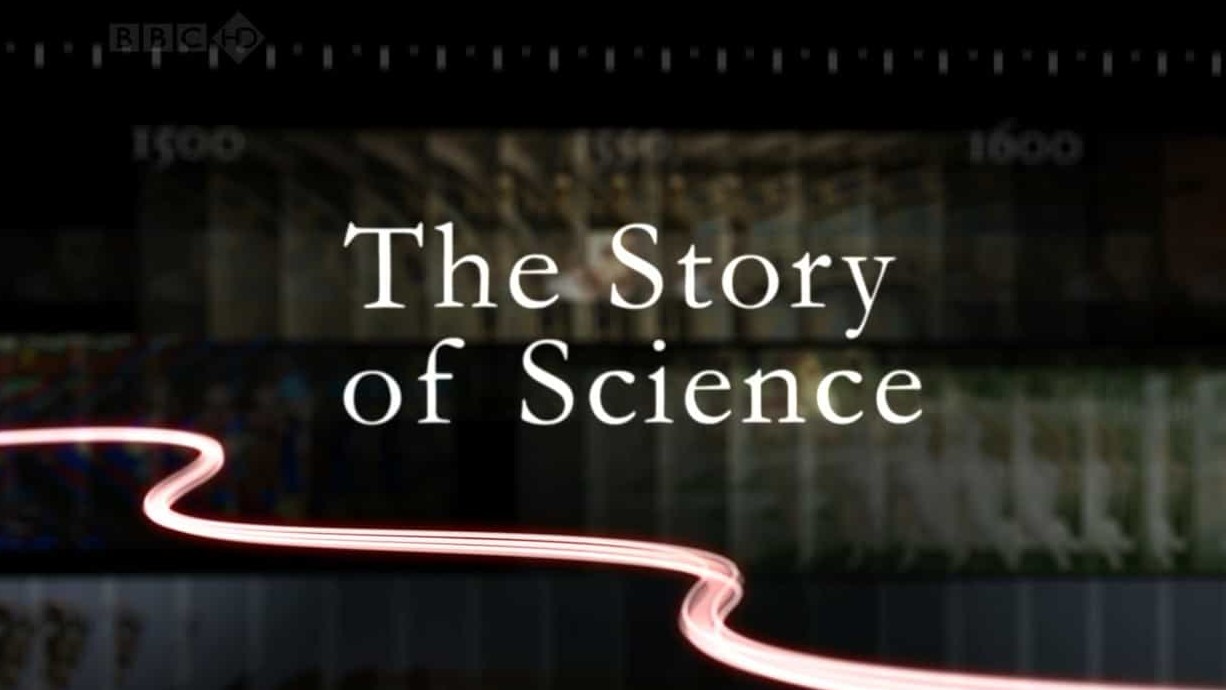 BBC纪录片《科学的故事：权力、证据与激情 The Story Of Science: Power, Proof And Passion 2010》全6集 英语中字 720P高清网盘下载