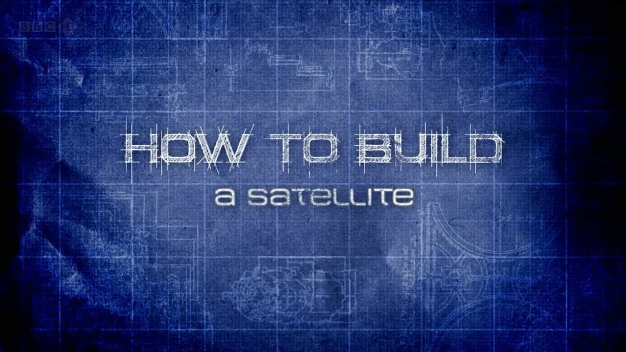 BBC纪录片《如何制造卫星 How to Build a Satellite 2012》全1集 英语中字 720p高清网盘下载